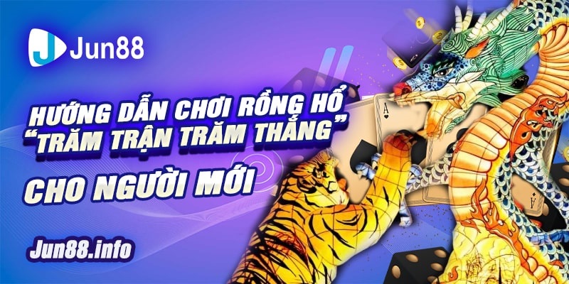 5 Huong dan choi Rong Ho Tram tran tram thang cho nguoi moi min